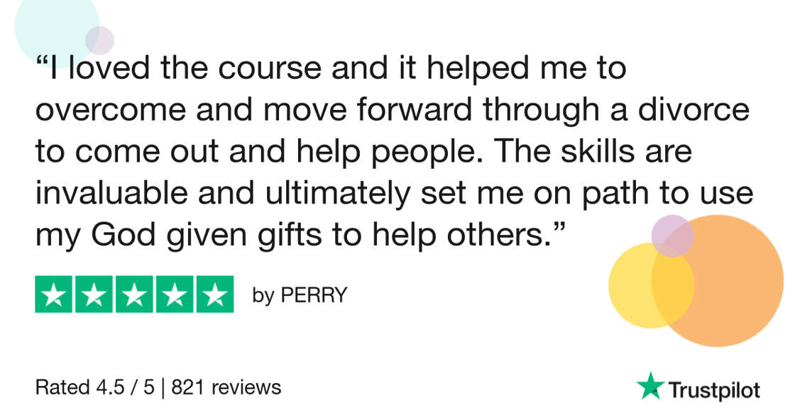 I loved the course and it helped me to overcome and move forward through a divorce to come out and help people. The skills are invaluable and ultimately set me on path to use my God given gifts to help others.
